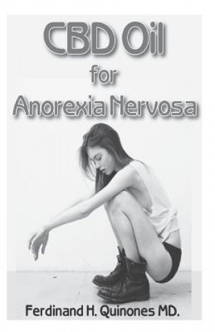 Carte CBD Oil for Anorexia Nervosa: A Complete Guide on Using CBD Oil for Anorexia Nervosa Ferdinand H Quinones MD