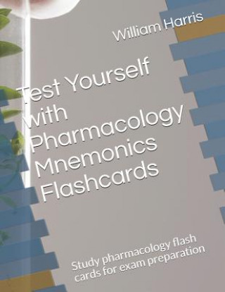 Könyv Test Yourself with Pharmacology Mnemonics Flashcards: Study pharmacology flash cards for exam preparation William Harris