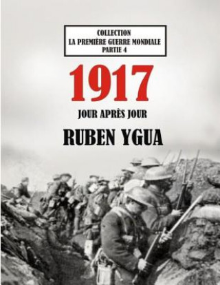 Carte 1917 Jour Apr?s Jour: La Premi?re Guerre Mondiale Ruben Ygua