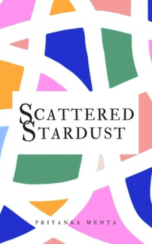 Knjiga Scattered Stardust Priyanka Mehta