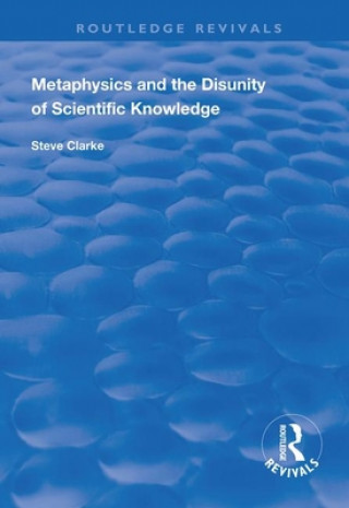 Knjiga Metaphysics and the Disunity of Scientific Knowledge Steve Clarke