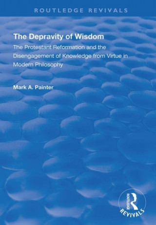 Kniha Depravity of Wisdom Mark A. Painter