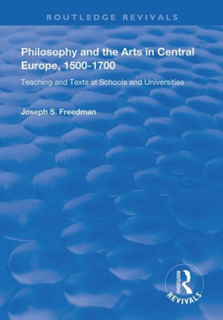 Kniha Philosophy and the Arts in Central Europe, 1500-1700 Joseph S. Freedman