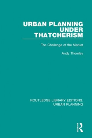 Livre Urban Planning Under Thatcherism Andy Thornley