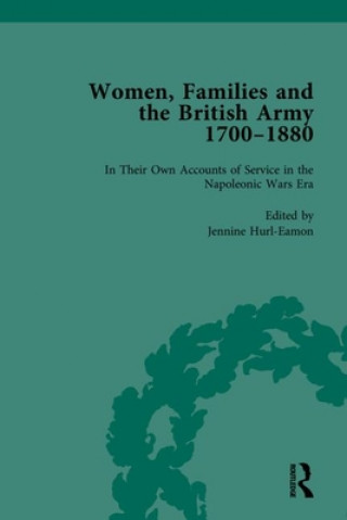 Carte Women, Families and the British Army, 1700-1880 Vol 3 Jennine Hurl-Eamon