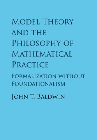 Knjiga Model Theory and the Philosophy of Mathematical Practice Baldwin