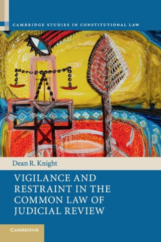 Carte Vigilance and Restraint in the Common Law of Judicial Review Dean R. (Victoria University of Wellington) Knight