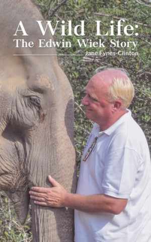 Book Wild Life: The Edwin Wiek Story Jane Fynes-Clinton