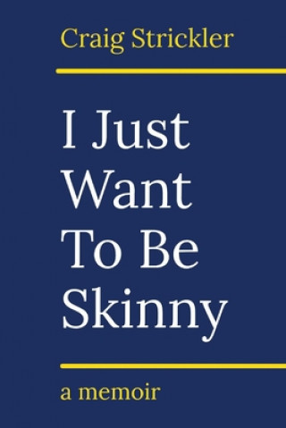 Kniha I Just Want To Be Skinny Craig Strickler