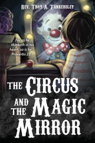 Knjiga Circus and the Magic Mirror Tankersley Rev. Troy  A. Tankersley