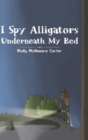 Βιβλίο I Spy Alligators Underneath My Bed MOL MCNAMARA CARTER