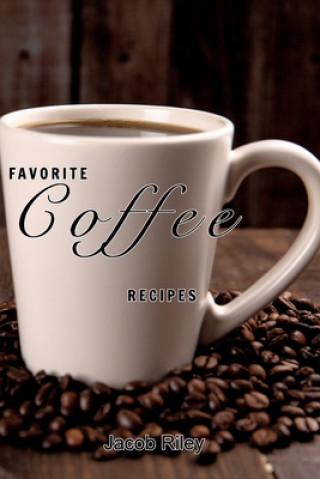 Könyv Favorite coffee recipes Jacob Riley