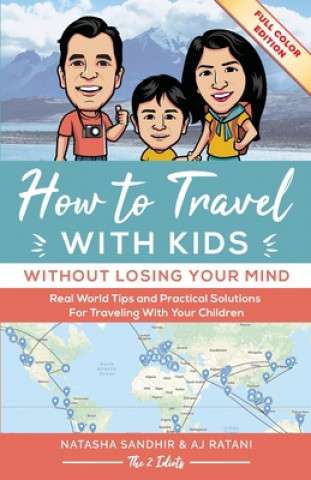 Kniha How To Travel With Kids (Without Losing Your Mind) Full Color Edition Ratani Aj