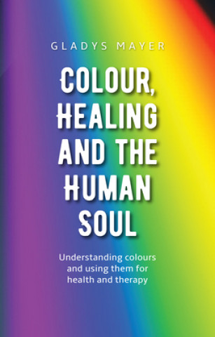 Książka Colour, Healing and the Human Soul Gladys Mayer