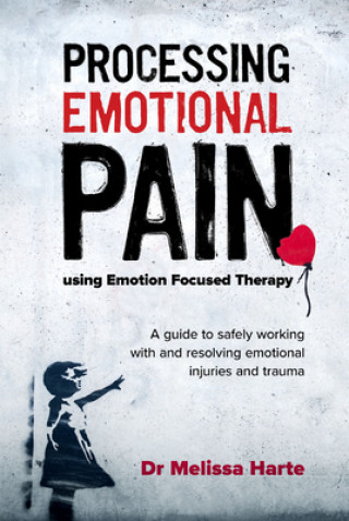 Kniha Processing Emotional Pain using Emotion Focused Therapy MELISSA HARTE