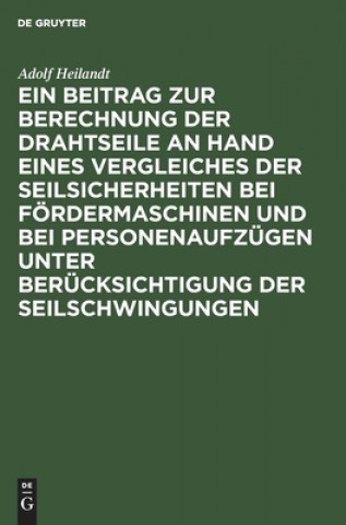 Kniha Beitrag Zur Berechnung Der Drahtseile an Hand Eines Vergleiches Der Seilsicherheiten Bei Foerdermaschinen Und Bei Personenaufzugen Unter Berucksichtig 