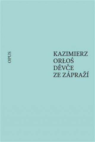 Kniha Děvče ze zápraží Kazimierz Orloś