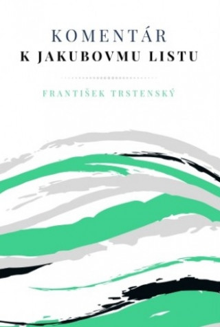 Książka Komentár k Jakubovmu listu František Trstenský