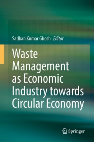 Könyv Waste Management as Economic Industry Towards Circular Economy Sadhan Kumar Ghosh
