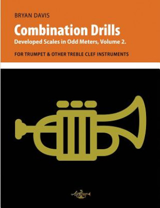 Book Combination Drills: Developed Scales in Odd Meters, Volume 2. For Trumpet & Other Treble Clef Instruments 