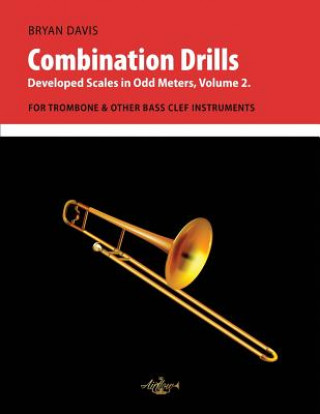 Livre Combination Drills: Developed Scales in Odd Meters, Volume 2. For Trombone. 