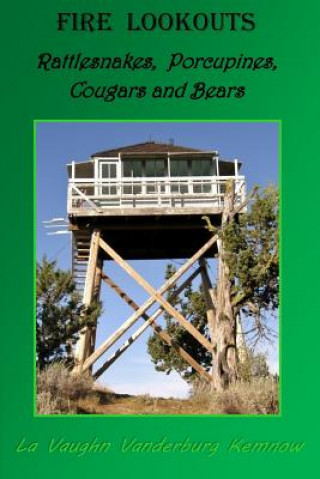 Book Fire Lookouts: Rattlesnakes, Porcupines, Cougars and Bears 