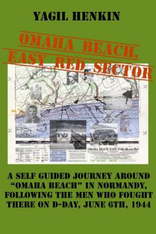 Carte Omaha Beach, Easy Red Sector: A self-guided journey around Omaha Beach in Normandy, following the men who fought there on D-Day Yagil Henkin