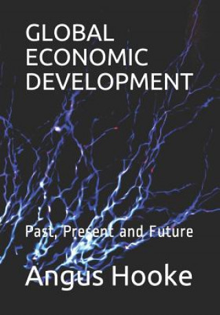 Knjiga Global Economic Development: Past, Present and Future Angus Hooke