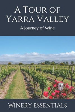 Kniha A Tour of Yarra Valley: A Journey of Wine Winery Essentials