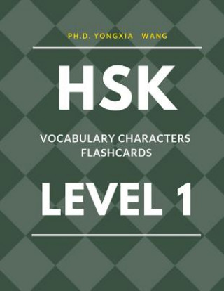 Könyv HSK Vocabulary Characters Flashcards Level 1: Easy to remember Full 150 HSK 1 Mandarin flash cards with English dictionary. Complete Standard course w Ph D Yongxia Wang