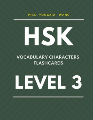 Carte HSK Vocabulary Characters Flashcards Level 3: Easy to remember Full 300 HSK 3 Mandarin flash cards with English dictionary. Complete Standard course w Ph D Yongxia Wang