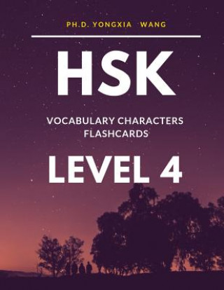 Kniha HSK Vocabulary Characters Flashcards Level 4: Easy to remember Full 600 HSK 4 Mandarin flash cards with English dictionary. Complete Standard course w Ph D Yongxia Wang