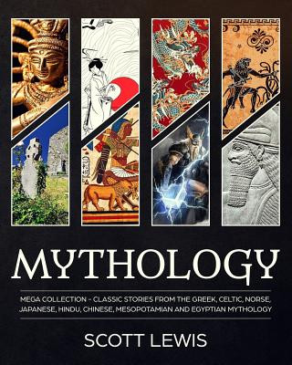 Könyv Mythology: Classic stories from the Greek, Celtic, Norse, Japanese, Hindu, Chinese, Mesopotamian and Egyptian Mythology Scott Lewis