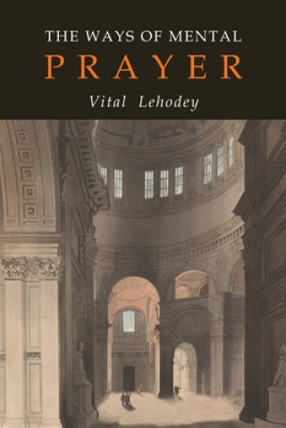 Könyv The Ways of Mental Prayer O. C. R. Vitalis Lehodey