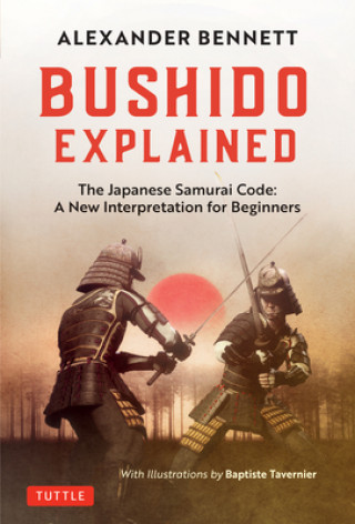 Kniha Bushido Explained Alexander Bennett