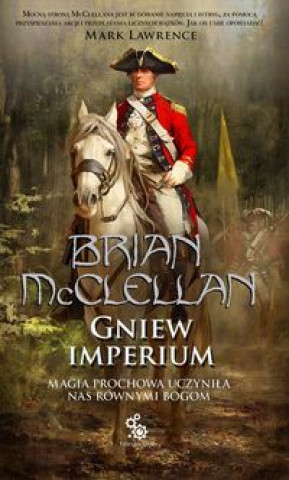 Könyv Bogowie Krwi i Prochu Tom 2 Gniew Imperium McClellan Brian