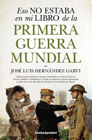Könyv ESO NO ESTABA EN MI LIBRO DE LA PRIMERA GUERRA MUNDIAL JOSE LUIS HERNANDEZ GARVI