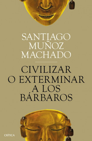 Kniha CIVILIZAR O EXTERMINAR A LOS BÁRBAROS SANTIAGO MUÑOZ MACHADO
