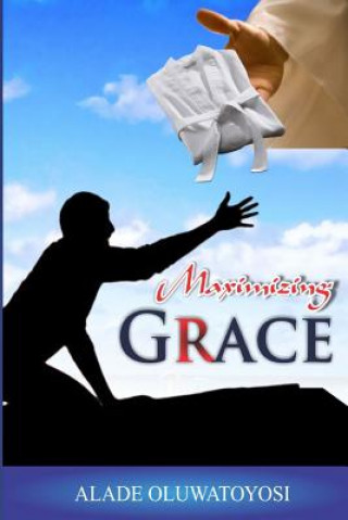 Knjiga Maximizing Grace Alade Oluwatoyosi