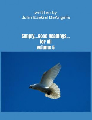 Könyv Simply...Good Readings...For All Volume 5 John Ezekial Deangelis