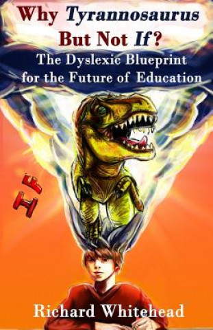 Kniha Why 'Tyrannosaurus' But Not 'If'?: The Dyslexic Blueprint for the Future of Education Ronald D. Davis