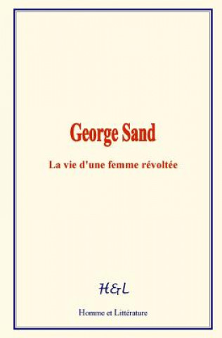 Książka George Sand: La vie d'une femme révoltée 