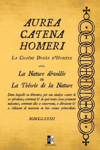 Könyv Aurea Catena Homeri: La Chaîne Dorée d'Hom?re - La Nature dévoilée ou La Théorie de la Nature 