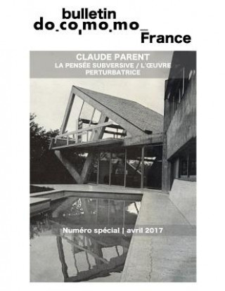 Carte Bulletin Docomomo France numéro spécial Claude Parent: La pensée subversive, l'oeuvre perturbatrice Richard Klein