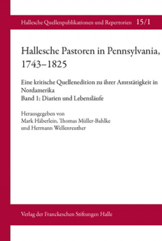 Kniha Hallesche Pastoren in Pennsylvania, 1743-1825. Eine kritische Quellenedition zu ihrer Amtstätigkeit in Nordamerika Mark Häberlein