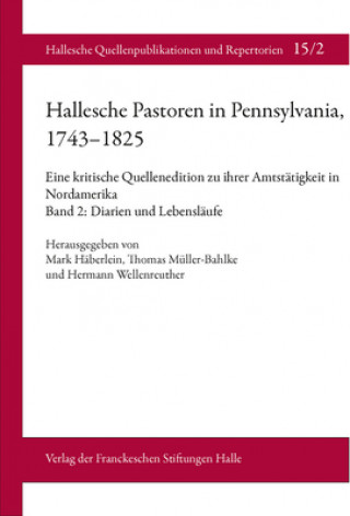 Книга Hallesche Pastoren in Pennsylvania, 1743-1825. Eine kritische Quellenedition zu ihrer Amtstätigkeit in Nordamerika Mark Häberlein