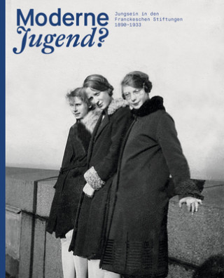 Kniha Moderne Jugend? Jungsein in den Franckeschen Stiftungen, 1890-1933 Holger Zaunstöck
