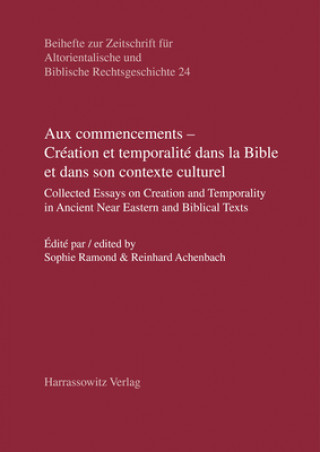 Könyv Aux commencements - Création et temporalité dans la Bible et dans son contexte culturel Sophie Ramond
