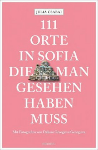 Knjiga 111 Orte in Sofia, die man gesehen haben muss Daliani Georgieva Georgieva