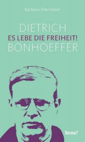 Kniha Dietrich Bonhoeffer - Es lebe die Freiheit! 